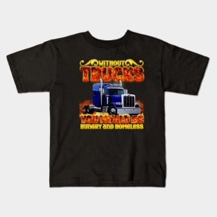 without trucks you would be hungry and homeless Kids T-Shirt